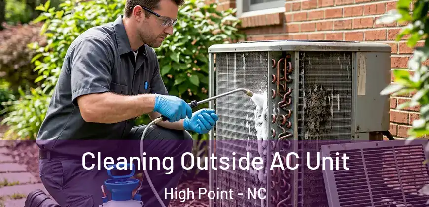 Cleaning Outside AC Unit High Point - NC