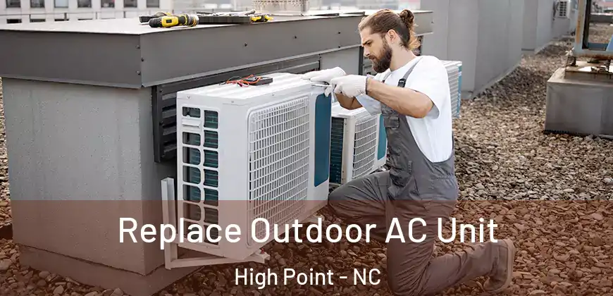 Replace Outdoor AC Unit High Point - NC