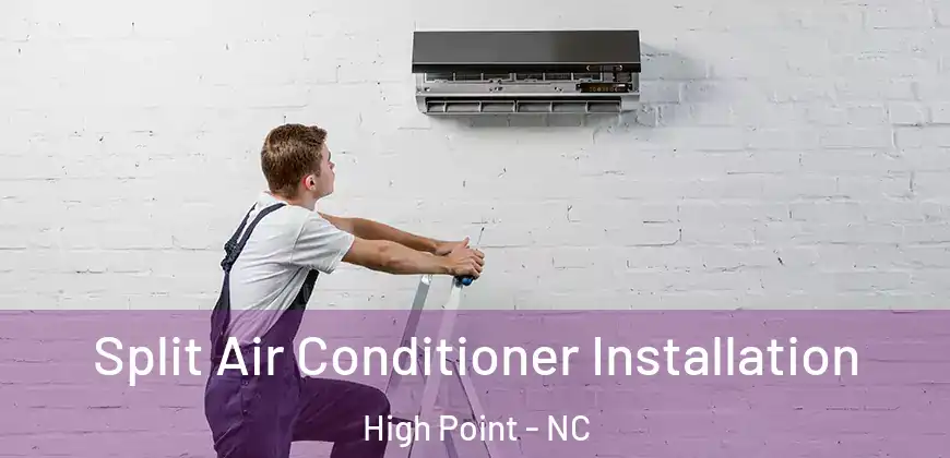 Split Air Conditioner Installation High Point - NC